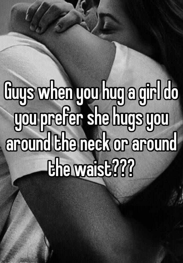 Waist the you around when a guy hugs Decoding a