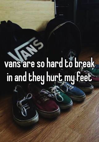 new vans hurt my feet