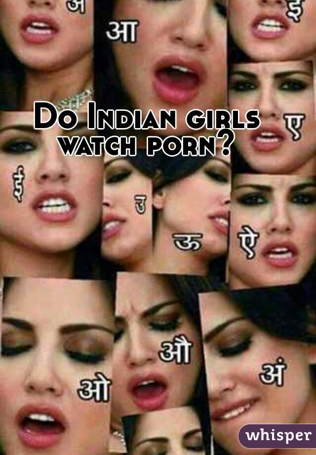 640px x 920px - Do Indian girls watch porn?