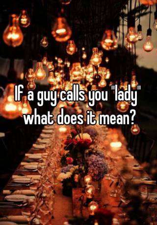 when-a-guy-calls-you-lady