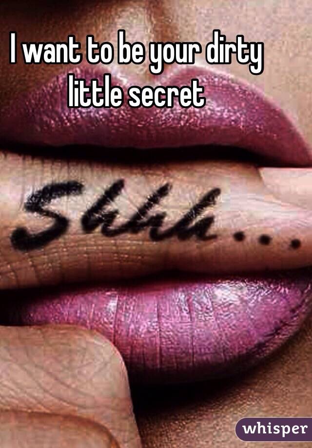 Your dirty little secret