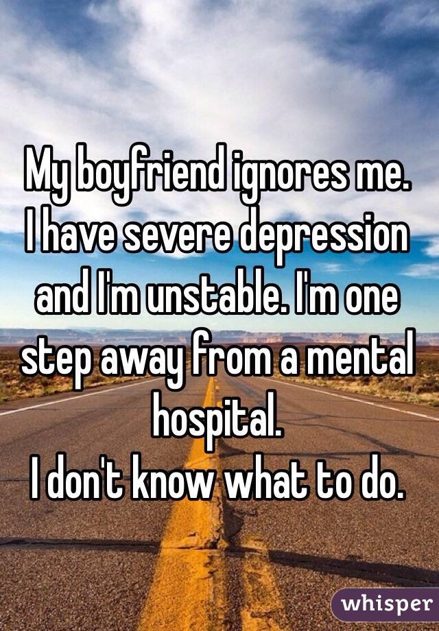 Ignoring depressed me boyfriend Depressed Boyfriend