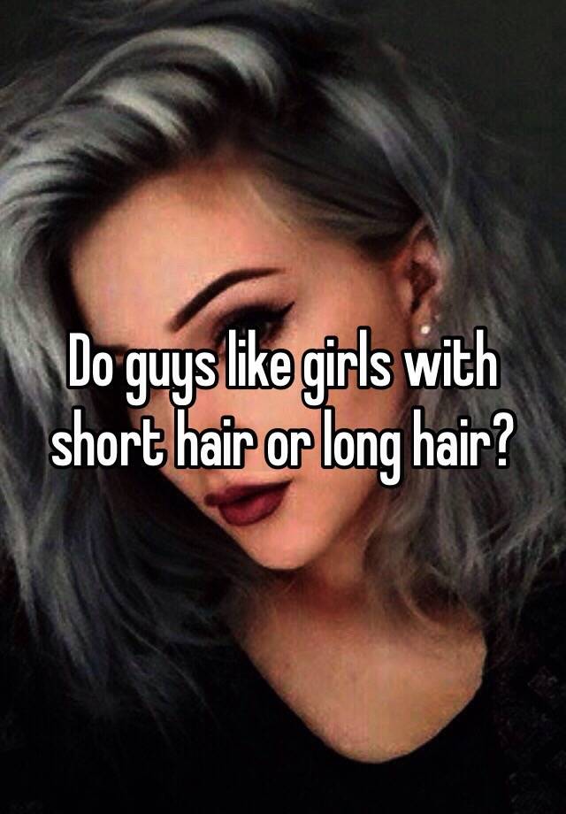 Do Guys Like Girls With Short Hair Or Long Hair