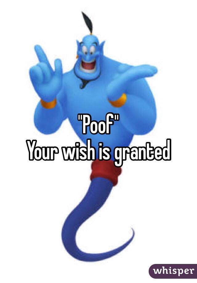 Poof Your Wish Is Granted