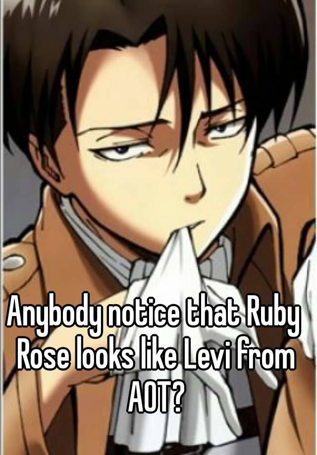 Anybody Notice That Ruby Rose Looks Like Levi From Aot