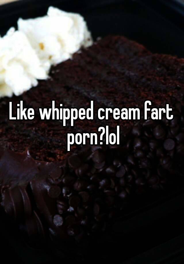 Whipped Cream Fart