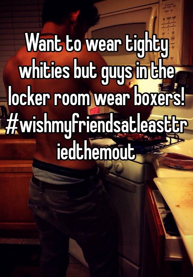 Want To Wear Tighty Whities But Guys In The Locker Room Wear