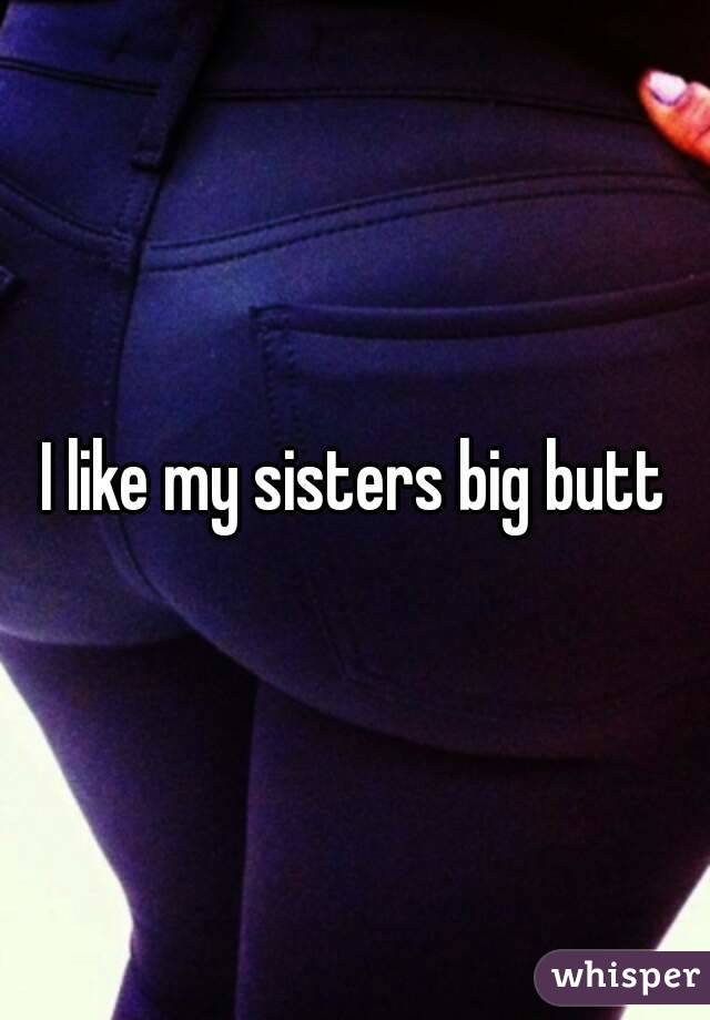 Sister with big ass