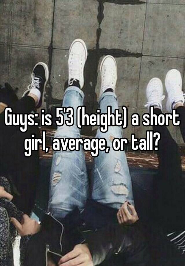 Is 5 3 short for a girl