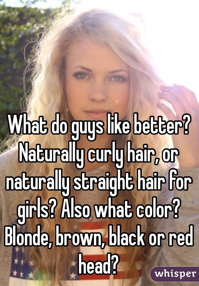 What Do Guys Like Better Naturally Curly Hair Or Naturally