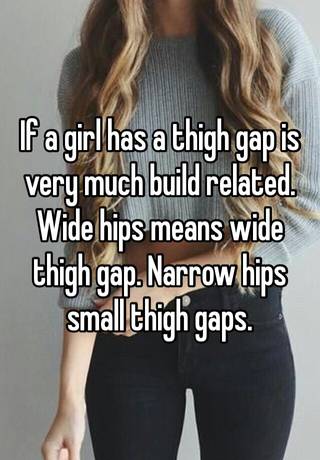 And wide gap hips thigh The Truth