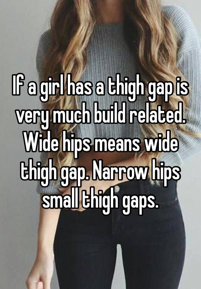 Thigh gap wide hips and What's a