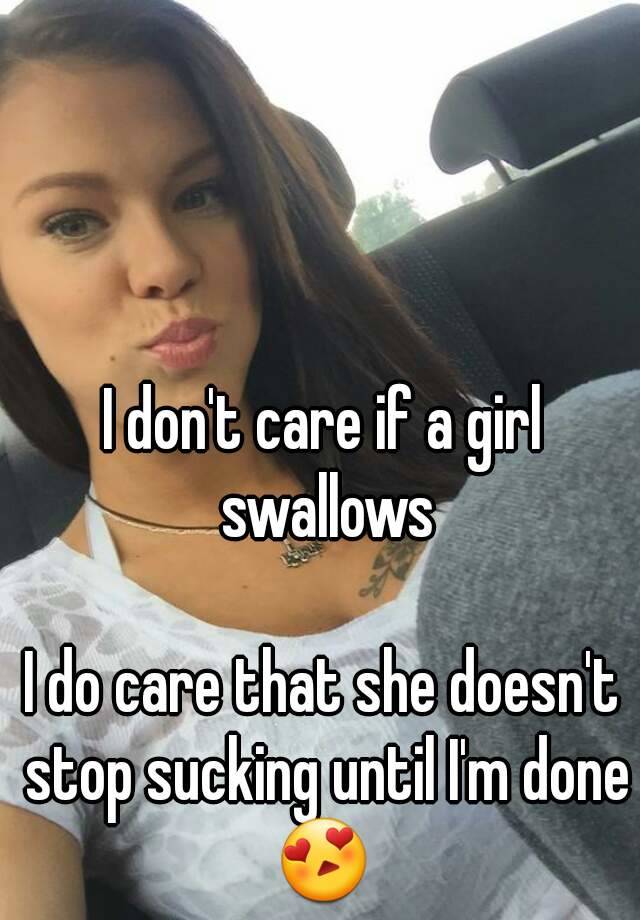 I Dont Care If A Girl Swallows I Do Car