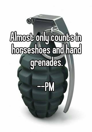 Image result for almost only counts in horseshoes and hand grenades