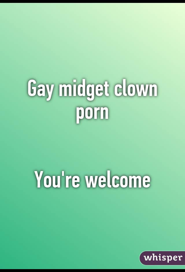 Midget Clown Porn - Gay midget clown porn You're welcome