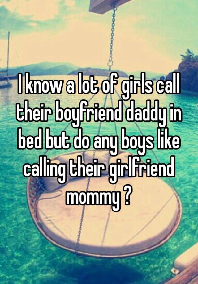 Do daddy boyfriends women why their call Am I