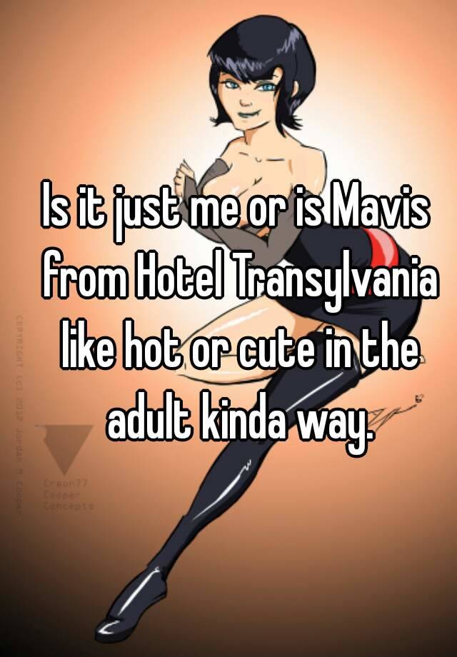 Is It Just Me Or Is Mavis From Hotel Transylvania Like Hot