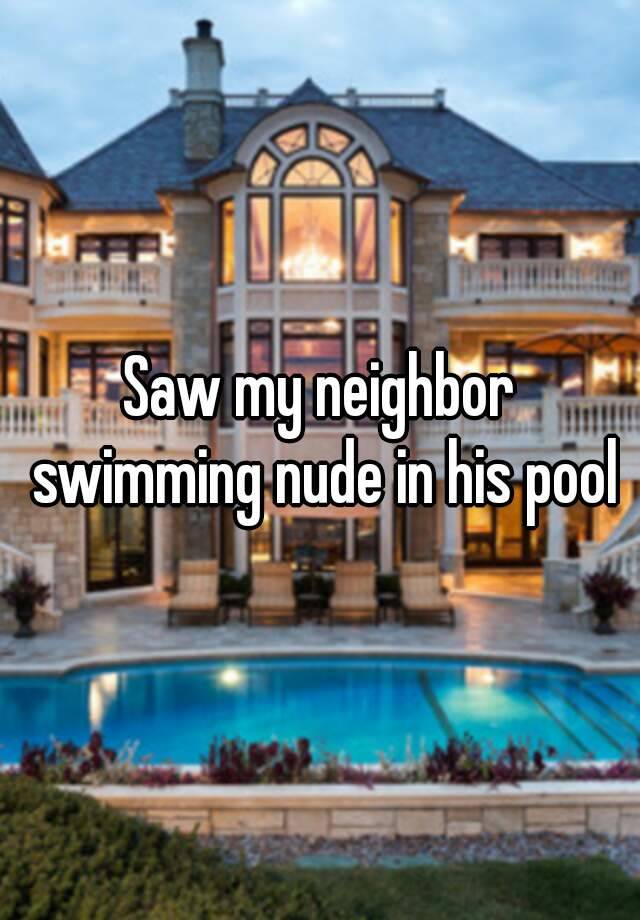 Saw My Neighbor Swimming Nude In His Pool