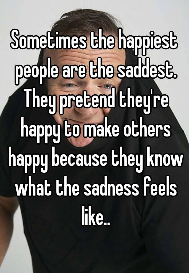 sometimes-the-happiest-person-is-the-saddest-quote-popularquotesimg