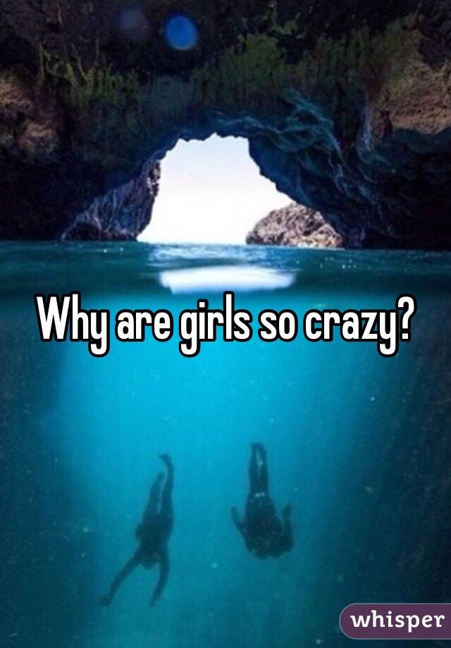 Are girls crazy why so Science Explains