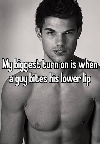 Lip bites lower his when a man 12 Signs