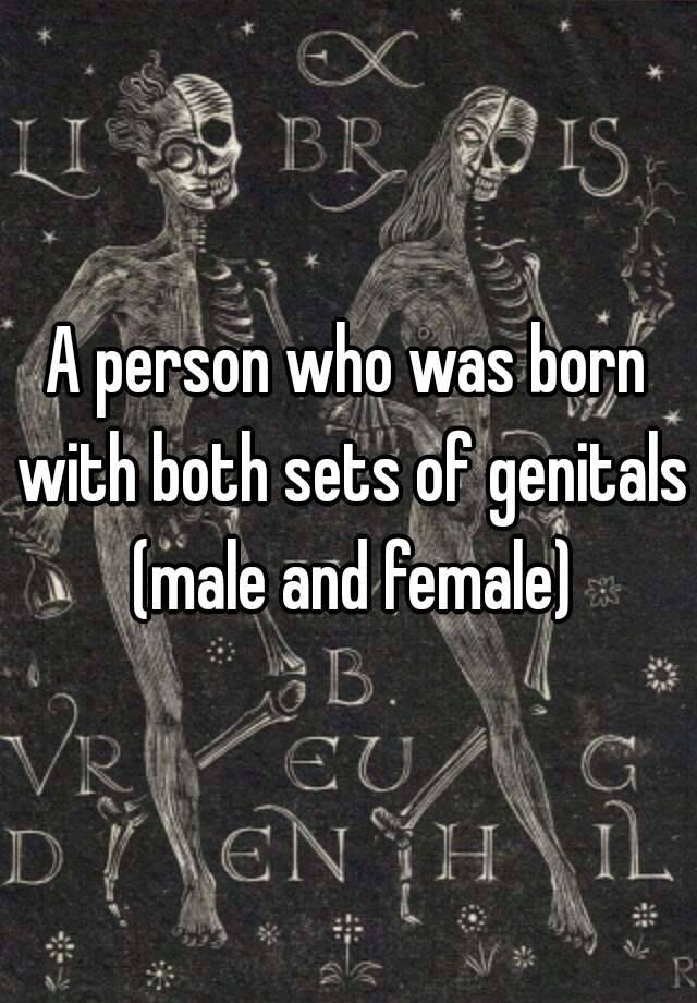 A Person Who Was Born With Both Sets Of Genitals Male And Female