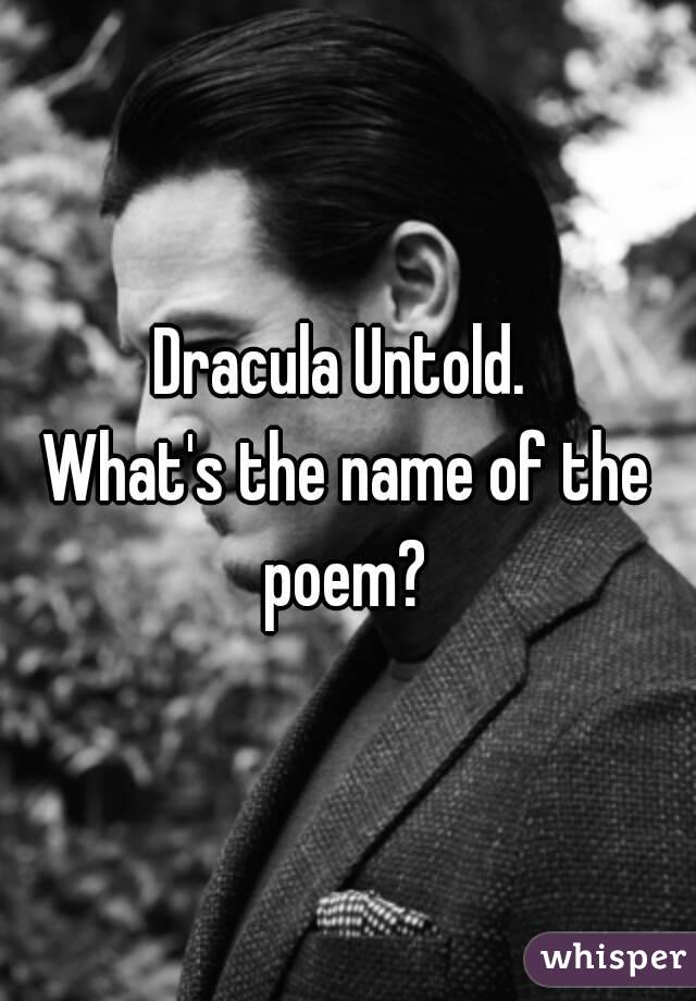 Dracula Untold What S The Name Of The Poem