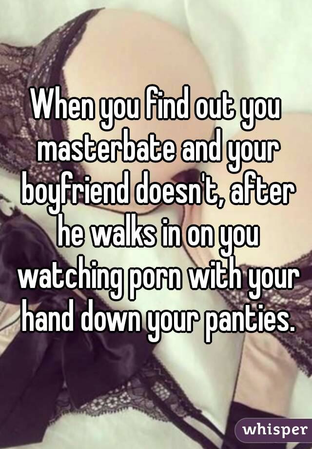 Hand Masterbate - When you find out you masterbate and your boyfriend doesn't ...
