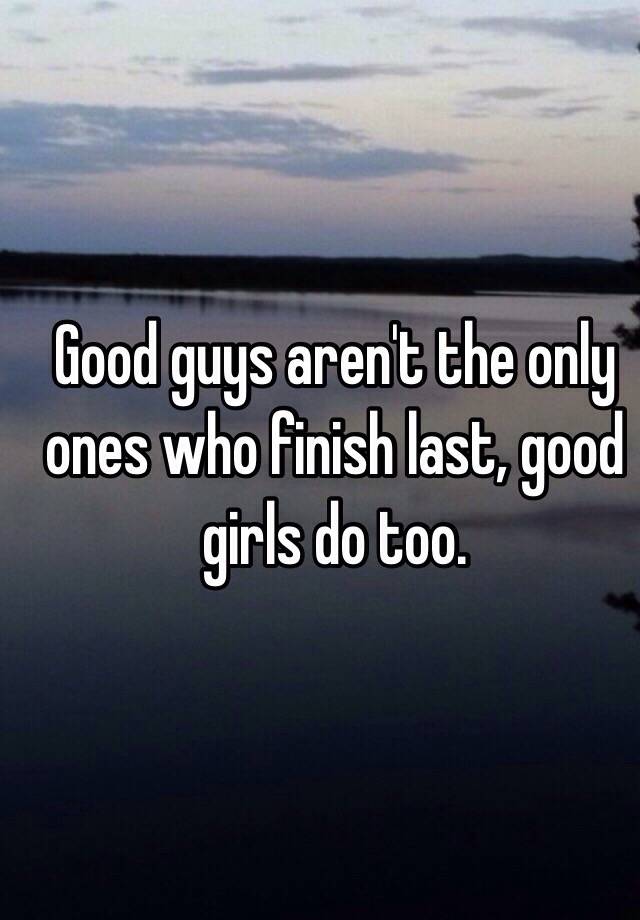 Last finish good girls The Real