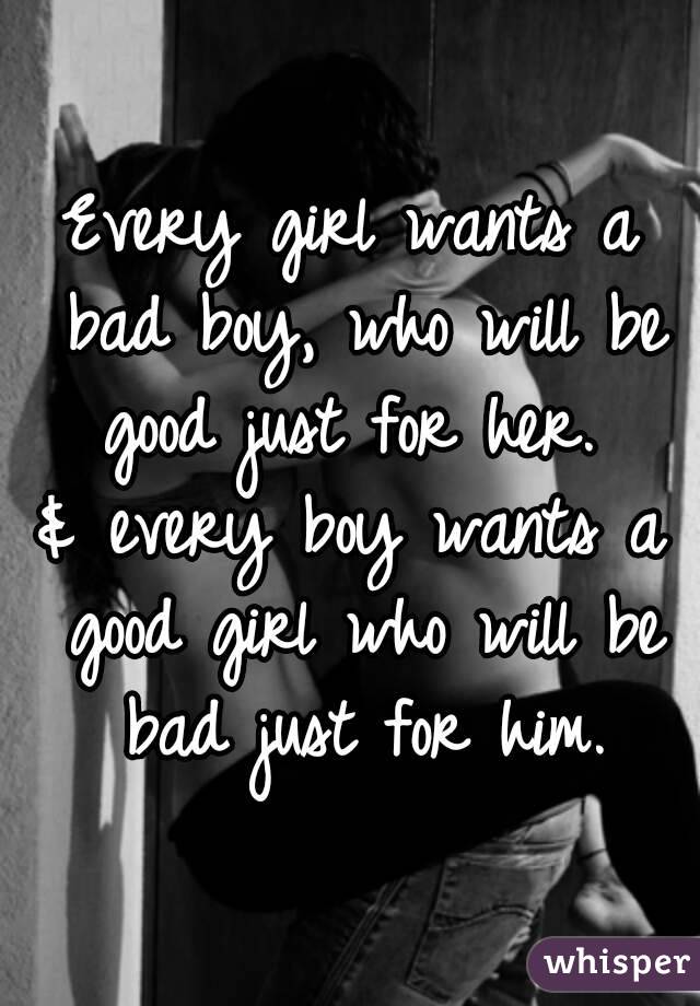 Every girl wants a bad boy