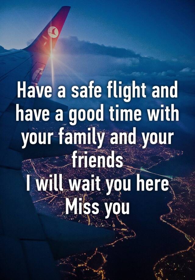 have-a-safe-flight-and-have-a-good-time-with-your-family-and-your