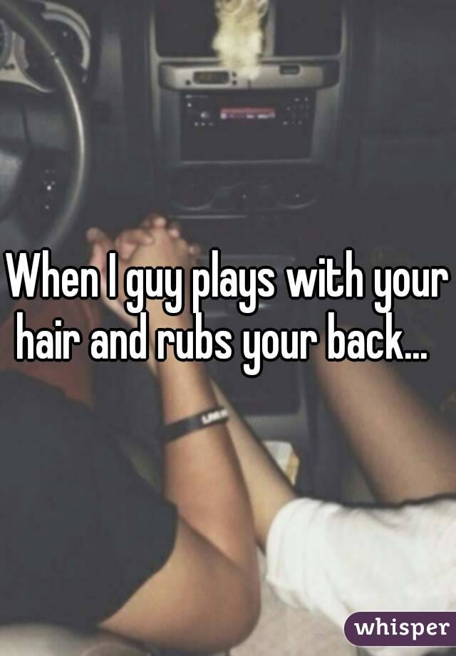 Hair your touches when guy a Crazy Subconscious