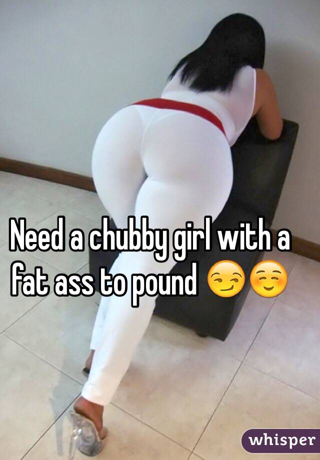 Phat girl ass with Free Fat