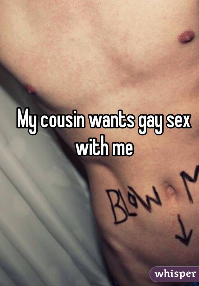 My cousin wants to have sex with me.