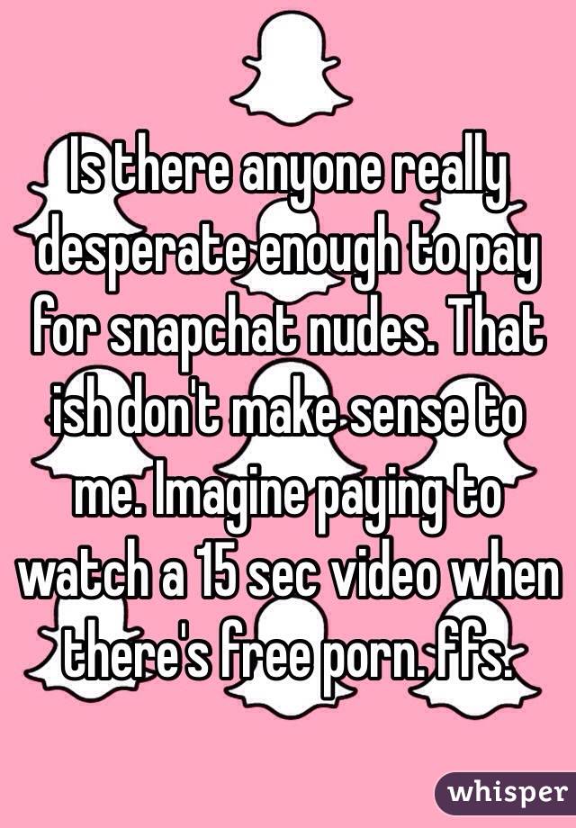 Enough To Pay - Is there anyone really desperate enough to pay for snapchat ...
