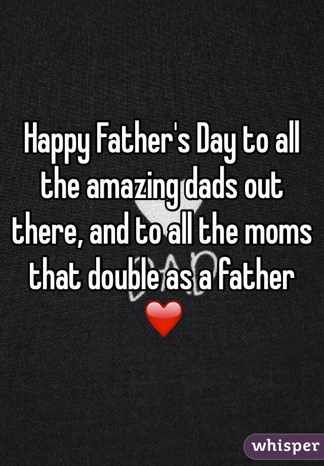 happy fathers day to all the wonderful dads