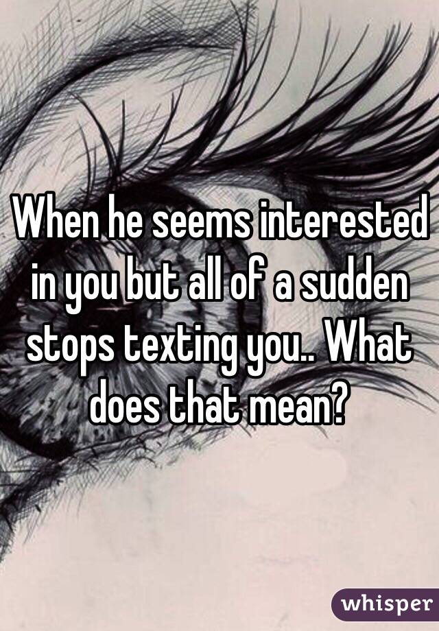 Stops texting he you when What To