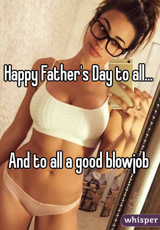 640px x 920px - Happy Father S Day Blowjob - Free XXX Pics, Hot Sex Images and Best Porn  Photos on Porn Code Year