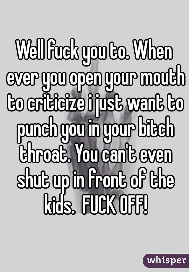 Open your mouth bitch