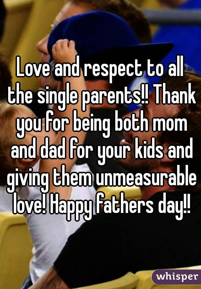 Love and respect to all the single parents!! Thank you for being both