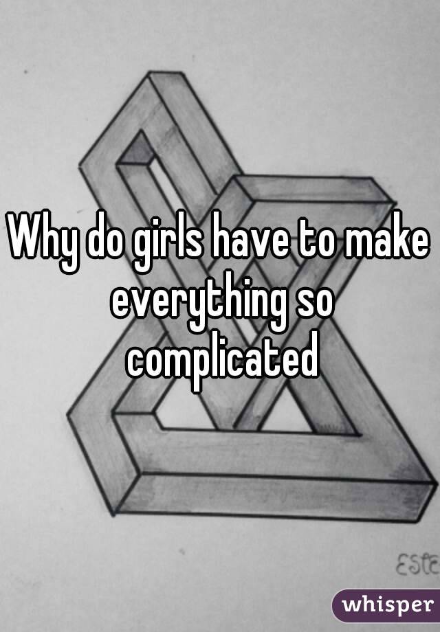 Complicated girls why are 10 Reasons