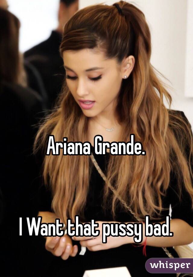 Grande Pussy Ariana Ariana Grande