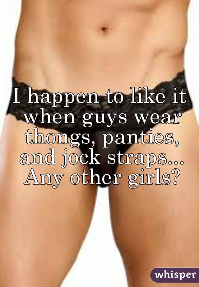 Girls thongs like wearing do why Why Do