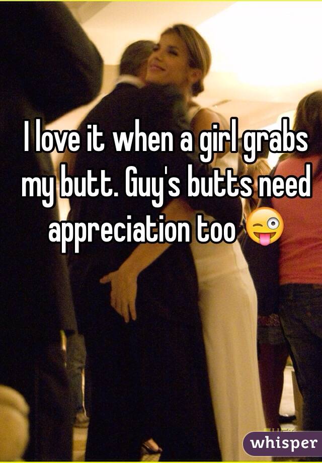 I Love It When A Girl Grabs My Butt Guys Butts Need Appreciation Too 😜 3111