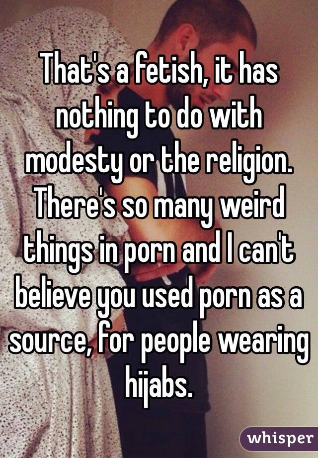 Religion Porn Captions - That's a fetish, it has nothing to do with modesty or the ...