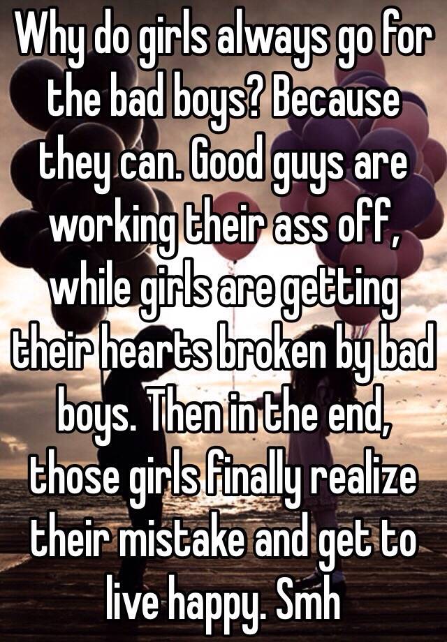 Boys why for bad girls go The Real