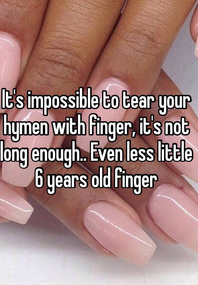 Its Impossible To Tear Your Hymen With Finger Its Not Long Enough