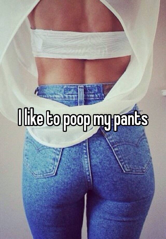 I like to poop my pants Do You Like To Poop Your Pants Quiz