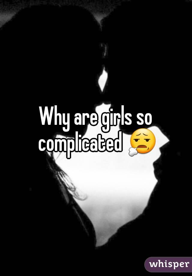 Complicated girls why are Why Being