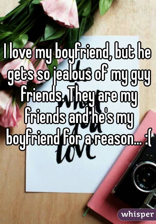 Of why friends he jealous is my male Is Your